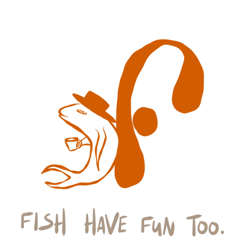 Fish Have Fun Too.
